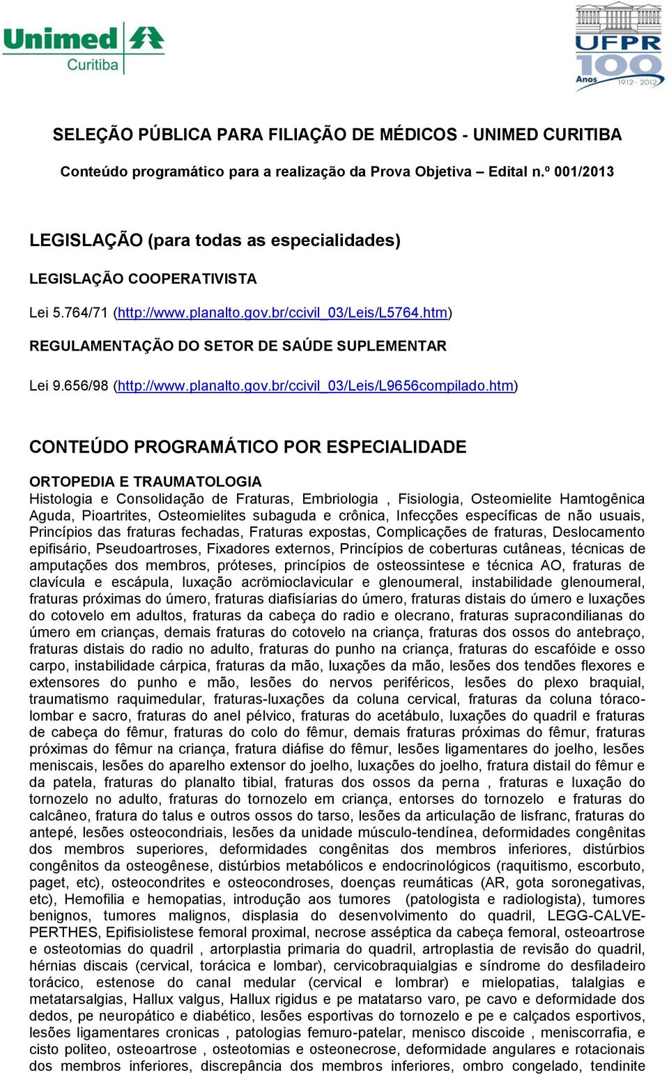 656/98 (http://www.planalto.gov.br/ccivil_03/leis/l9656compilado.