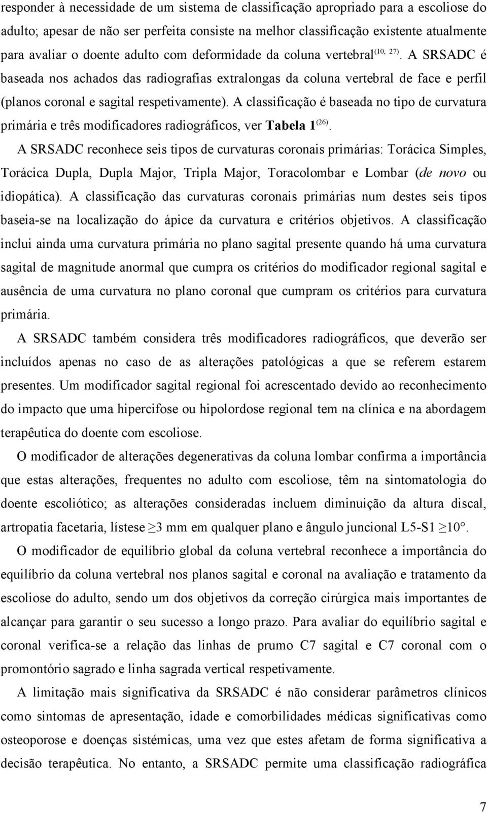 A classificação é baseada no tipo de curvatura primária e três modificadores radiográficos, ver Tabela 1 (26).