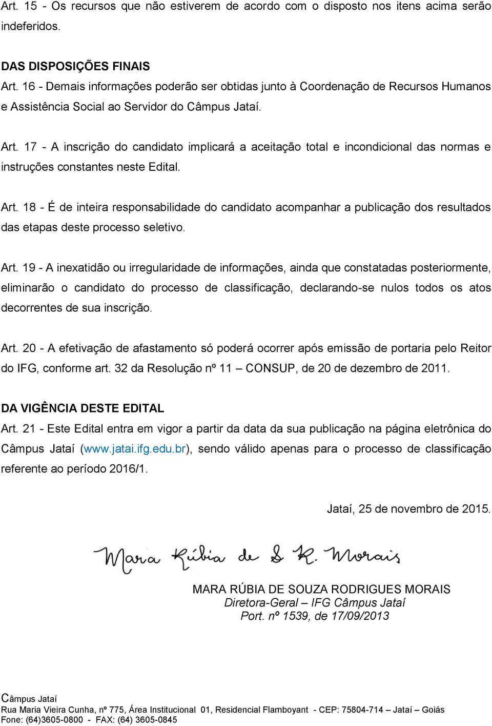 17 - A inscrição do candidato implicará a aceitação total e incondicional das normas e instruções constantes neste Edital. Art.