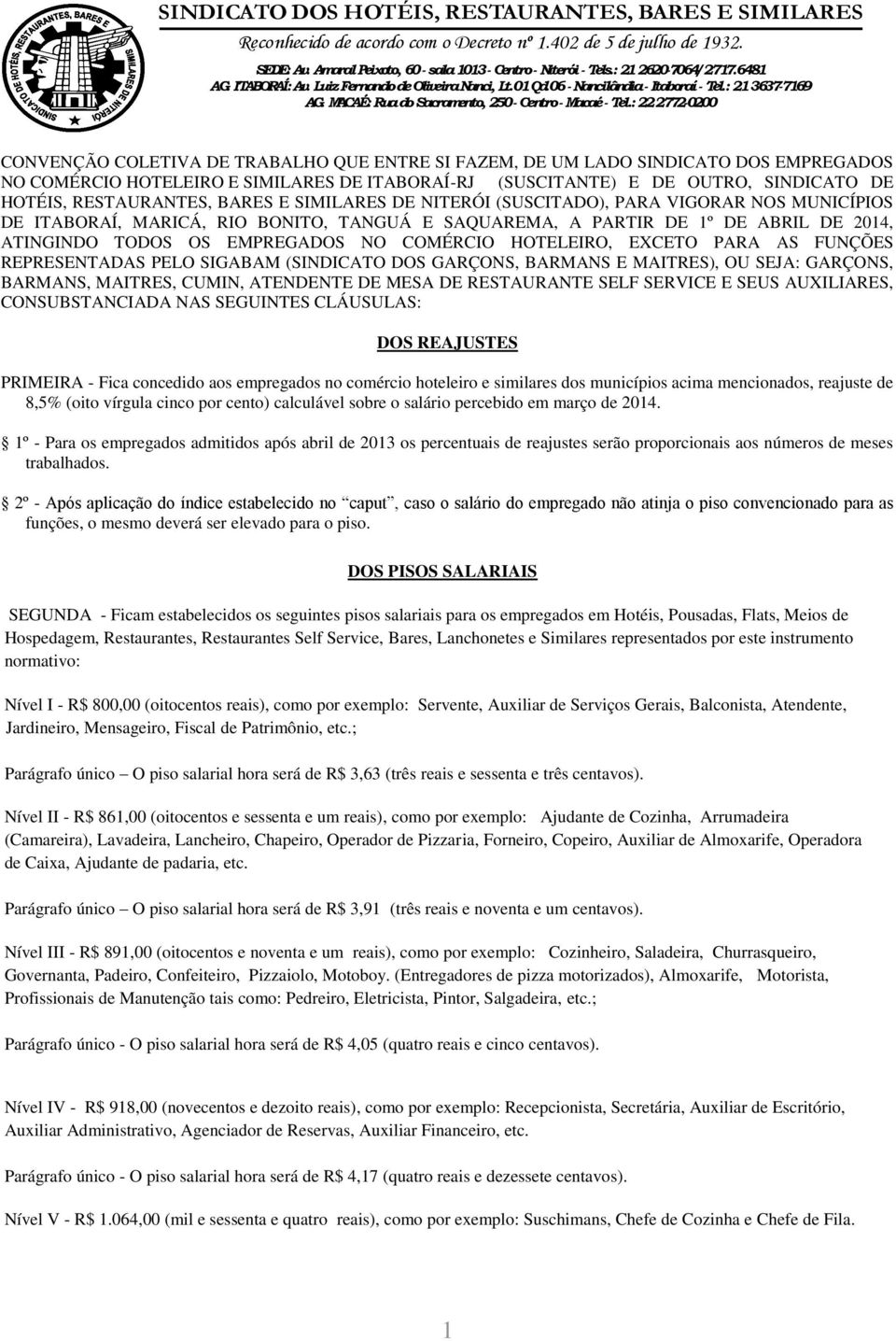 : 22 2772-0200 CONVENÇÃO COLETIVA DE TRABALHO QUE ENTRE SI FAZEM, DE UM LADO SINDICATO DOS EMPREGADOS NO COMÉRCIO HOTELEIRO E SIMILARES DE ITABORAÍ-RJ (SUSCITANTE) E DE OUTRO, SINDICATO DE HOTÉIS,