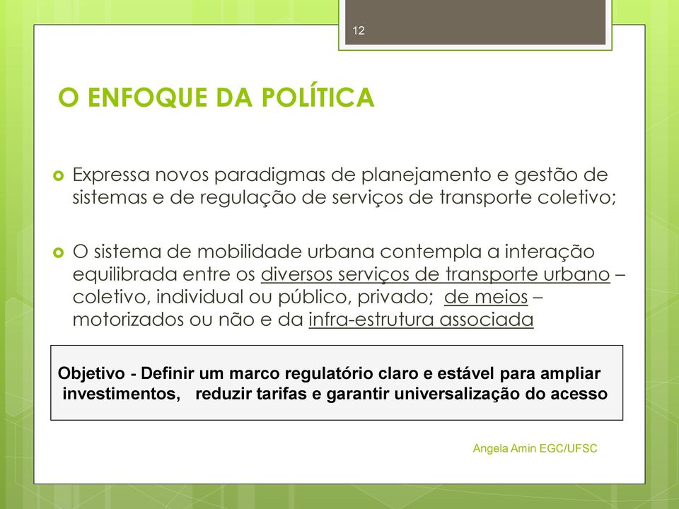 transporte urbano coletivo, individual ou público, privado; de meios motorizados ou não e da infra-estrutura associada