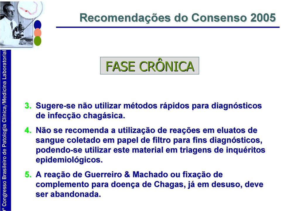 Não se recomenda a utilização de reações em eluatos de sangue coletado em papel de filtro para fins