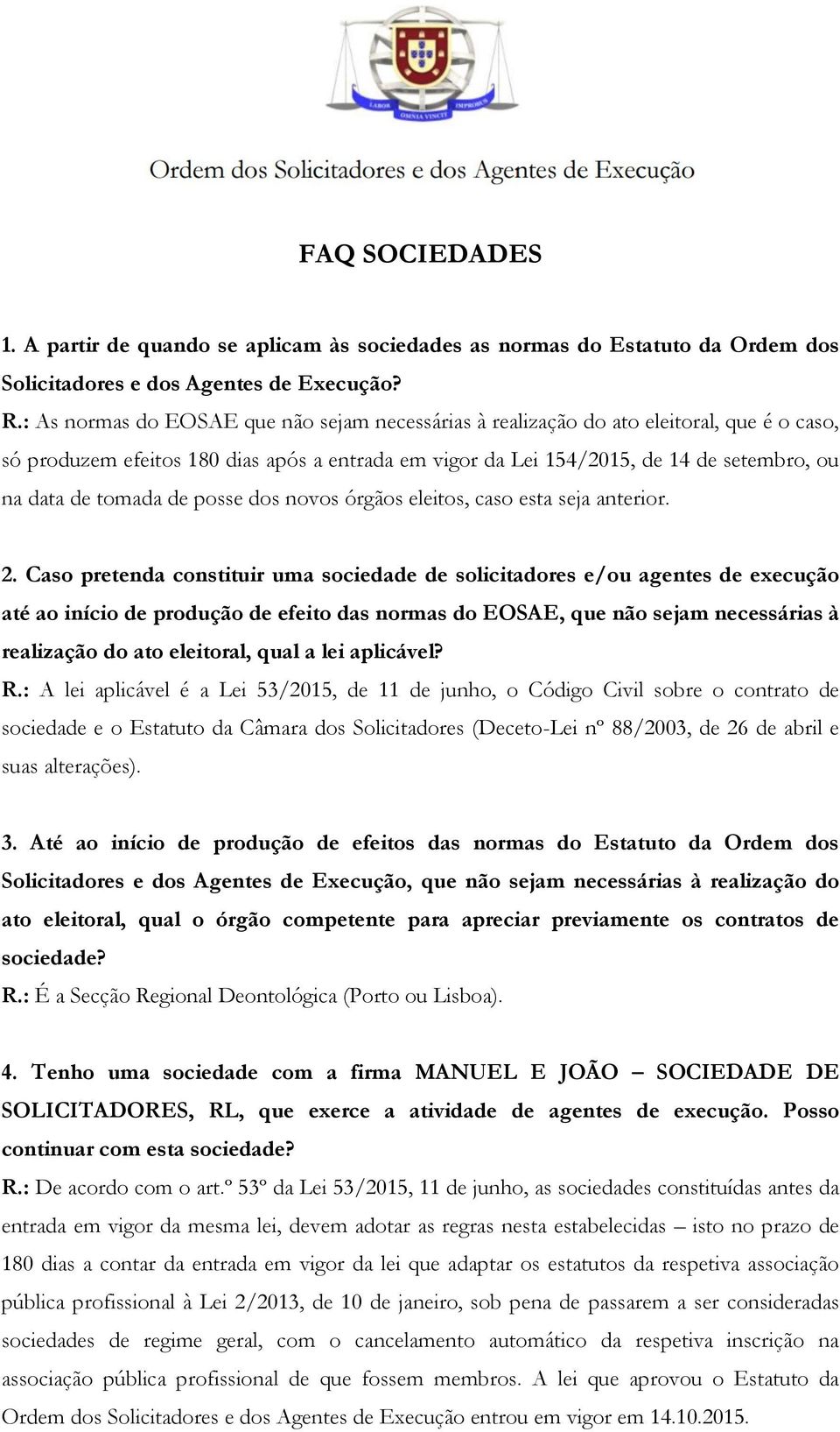 tomada de posse dos novos órgãos eleitos, caso esta seja anterior. 2.