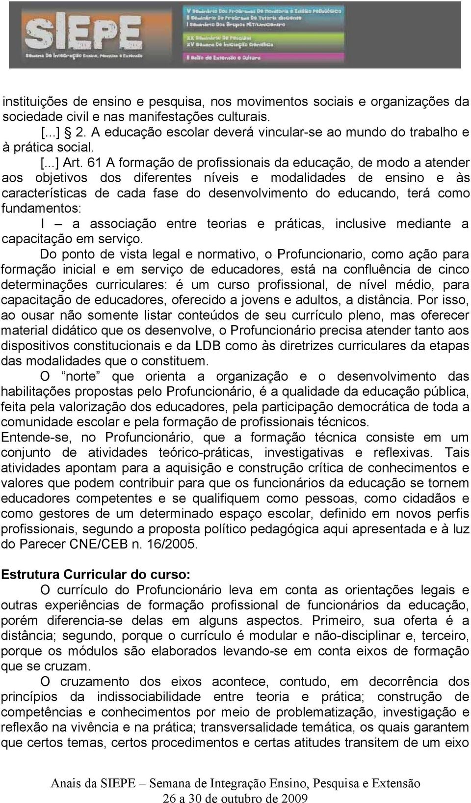 61 A formação de profissionais da educação, de modo a atender aos objetivos dos diferentes níveis e modalidades de ensino e às características de cada fase do desenvolvimento do educando, terá como