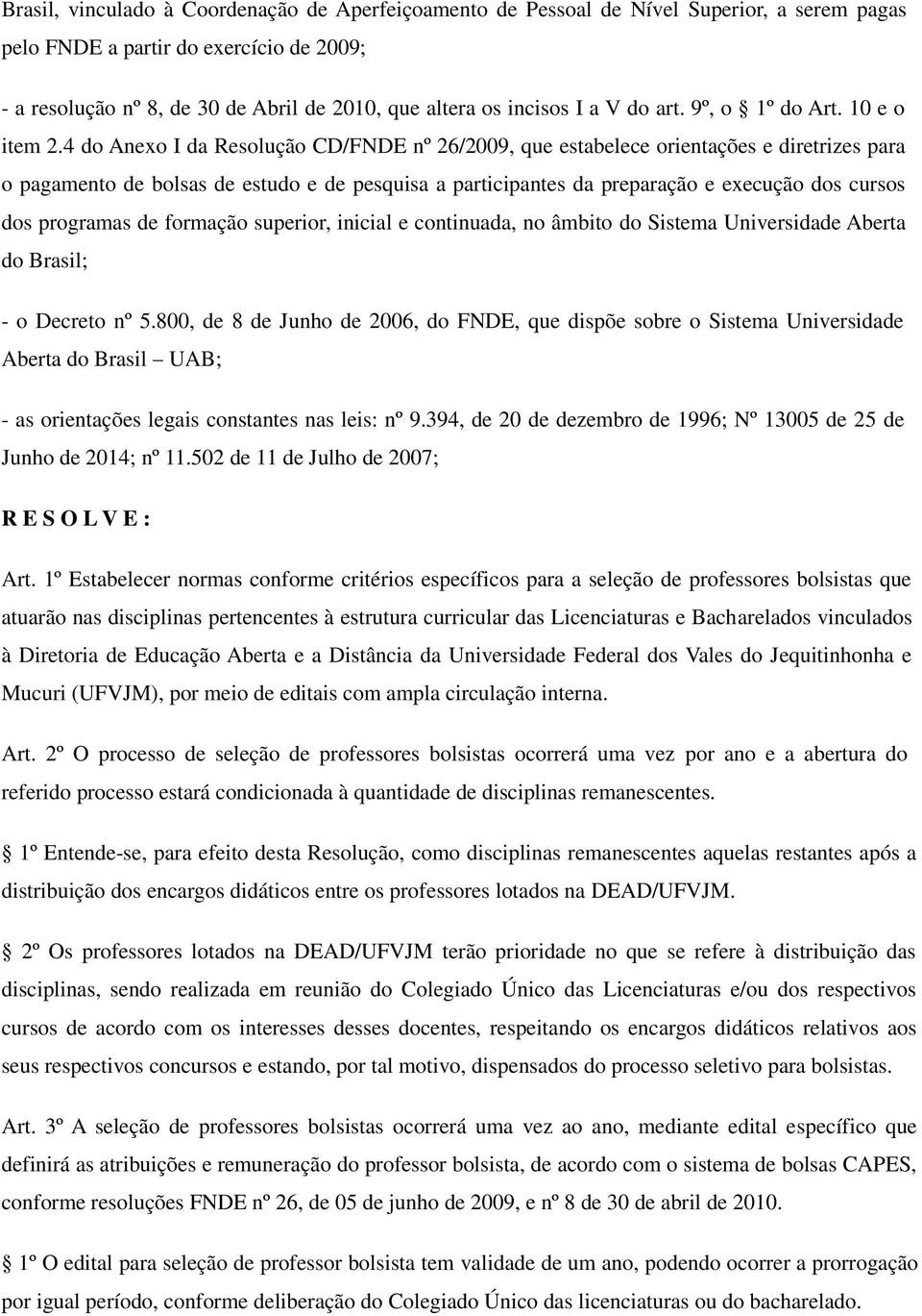 4 do Anexo I da Resolução CD/FNDE nº 26/2009, que estabelece orientações e diretrizes para o pagamento de bolsas de estudo e de pesquisa a participantes da preparação e execução dos cursos dos