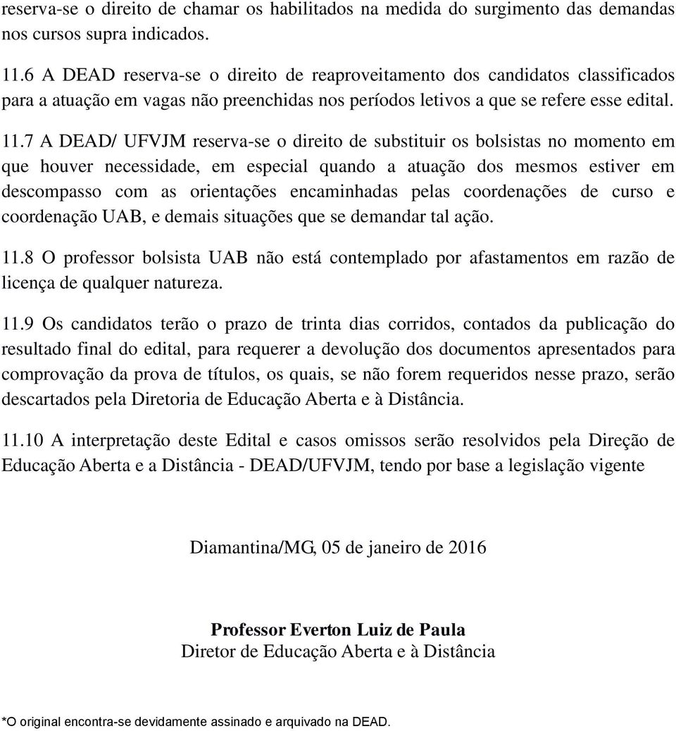 7 A DEAD/ UFVJM reserva-se o direito de substituir os bolsistas no momento em que houver necessidade, em especial quando a atuação dos mesmos estiver em descompasso com as orientações encaminhadas