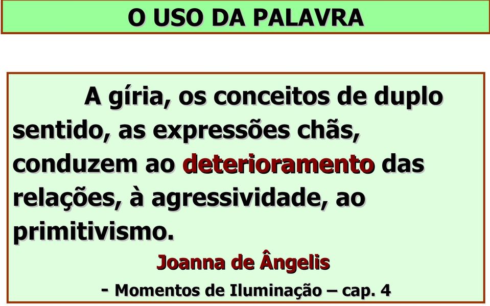 deterioramento das relações, à agressividade, ao