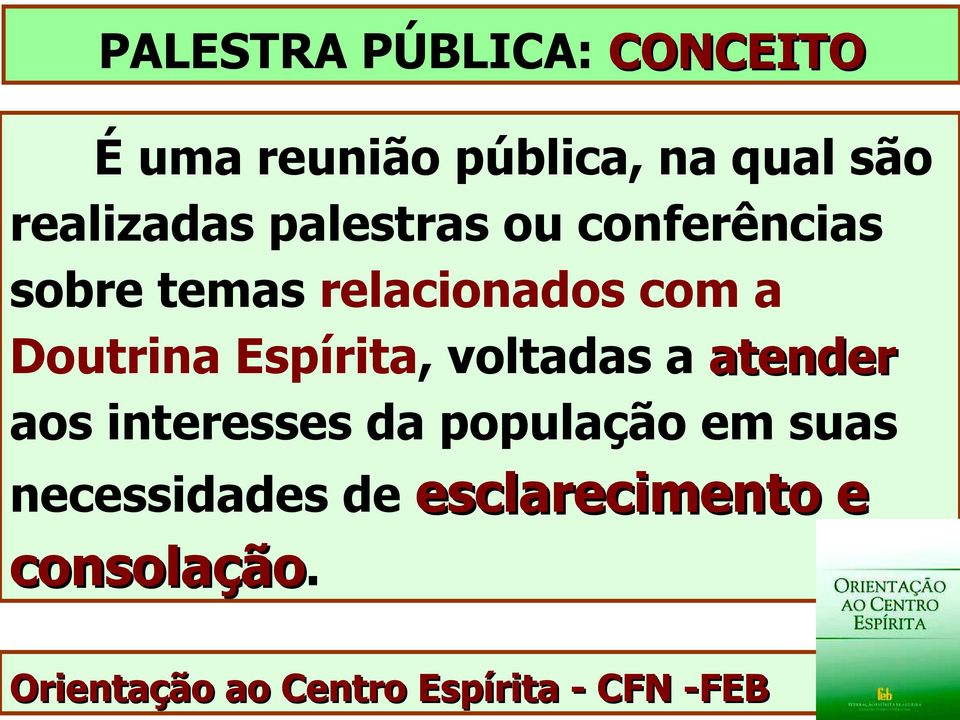 Espírita, voltadas a atender aos interesses da população em suas