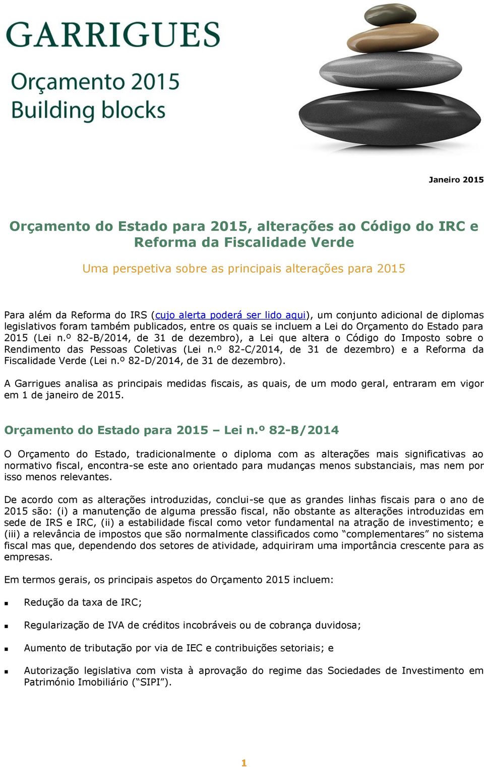 º 82-B/2014, de 31 de dezembro), a Lei que altera o Código do Imposto sobre o Rendimento das Pessoas Coletivas (Lei n.º 82-C/2014, de 31 de dezembro) e a Reforma da Fiscalidade Verde (Lei n.