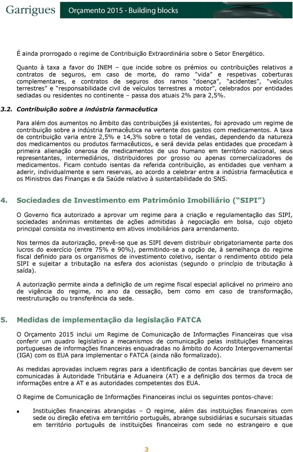 seguros dos ramos doença, acidentes, veículos terrestres e responsabilidade civil de veículos terrestres a motor, celebrados por entidades sediadas ou residentes no continente passa dos atuais 2%