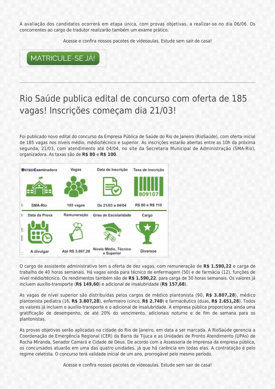 Foi publicado novo edital do concurso da Empresa Pública de Saúde do Rio de Janeiro (RioSaúde), com oferta inicial de 185 vagas nos níveis médio, médio/técnico e superior.