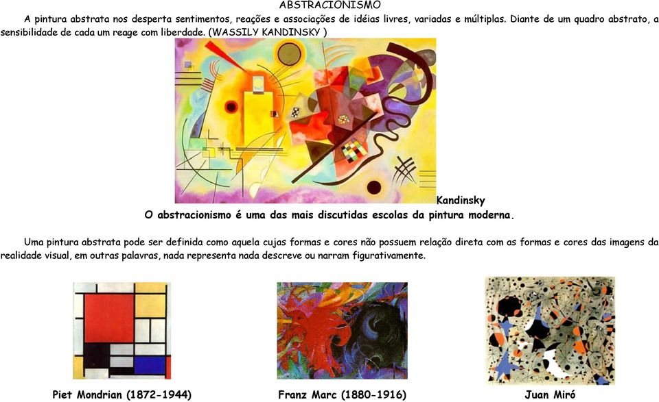 (WASSILY KANDINSKY ) Kandinsky O abstracionismo é uma das mais discutidas escolas da pintura moderna.