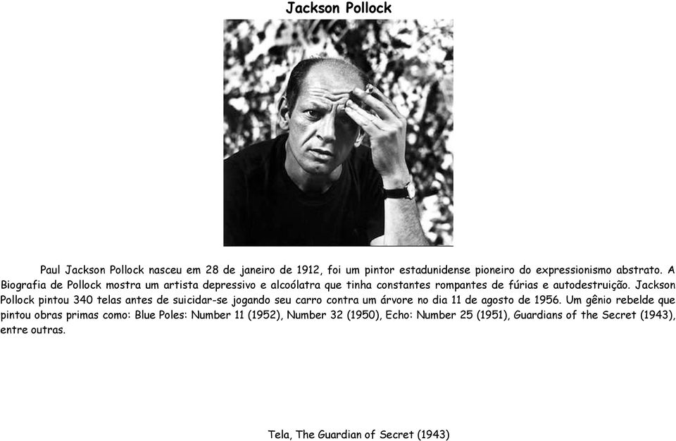 Jackson Pollock pintou 340 telas antes de suicidar-se jogando seu carro contra um árvore no dia 11 de agosto de 1956.