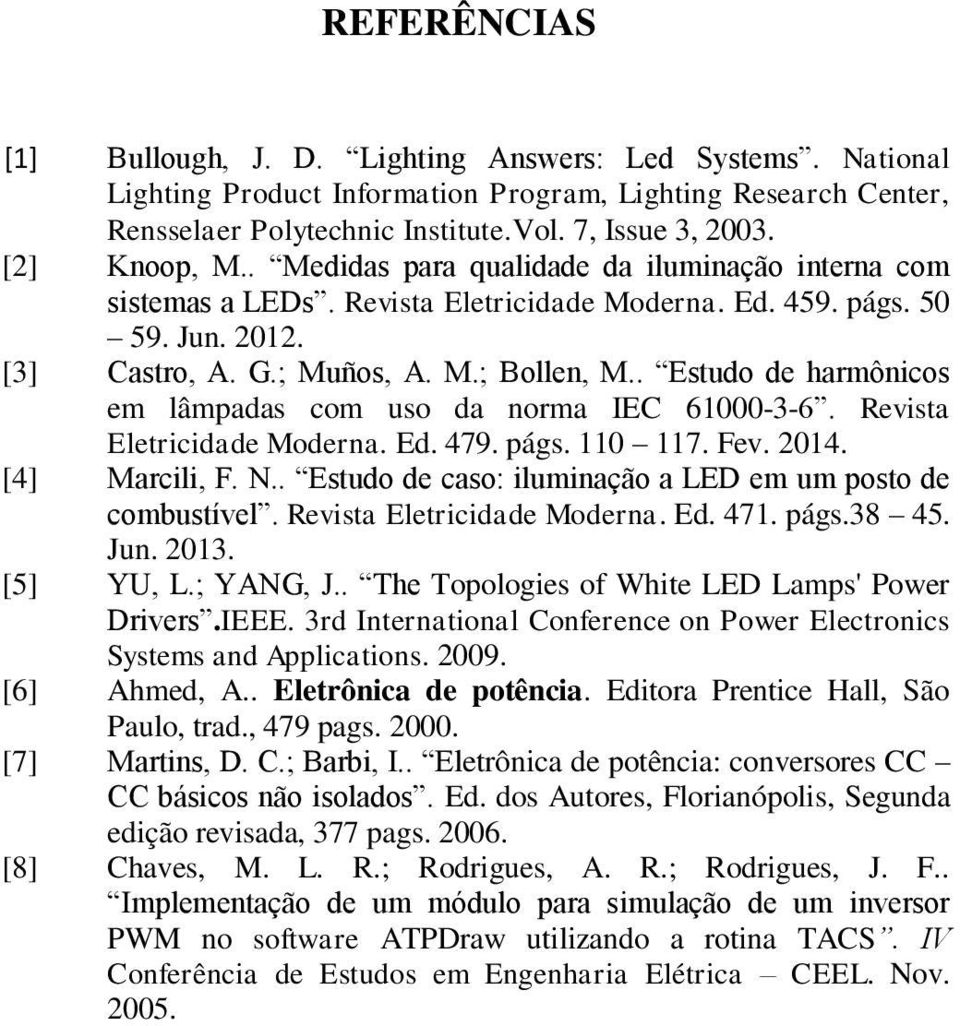 . Estudo de harmônicos em lâmpadas com uso da norma IEC 61000-3-6. Revista Eletricidade Moderna. Ed. 479. págs. 110 117. Fev. 2014. [4] Marcili, F. N.