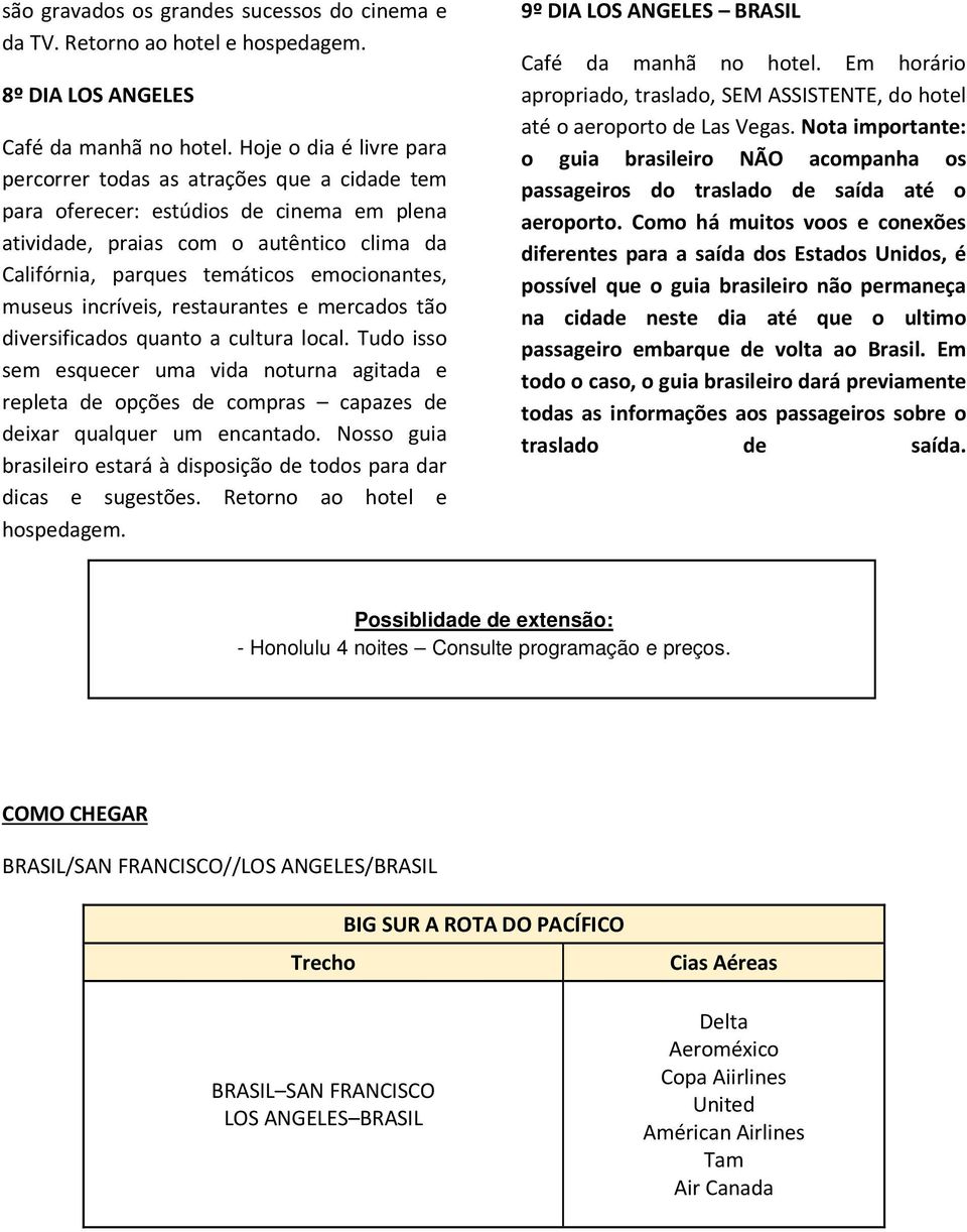 museus incríveis, restaurantes e mercados tão diversificados quanto a cultura local.