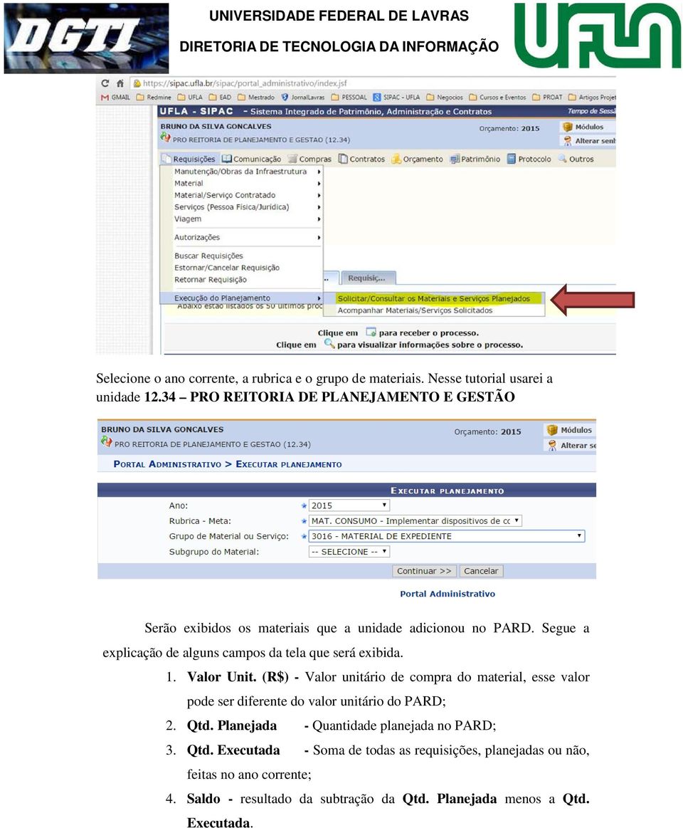 Segue a explicação de alguns campos da tela que será exibida. 1. Valor Unit.