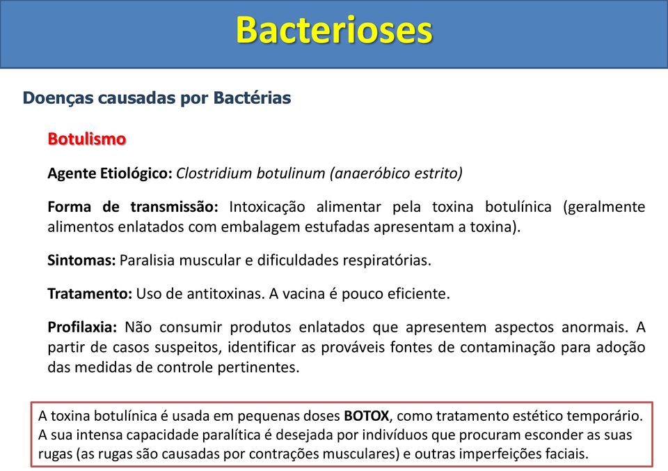 Profilaxia: Não consumir produtos enlatados que apresentem aspectos anormais.