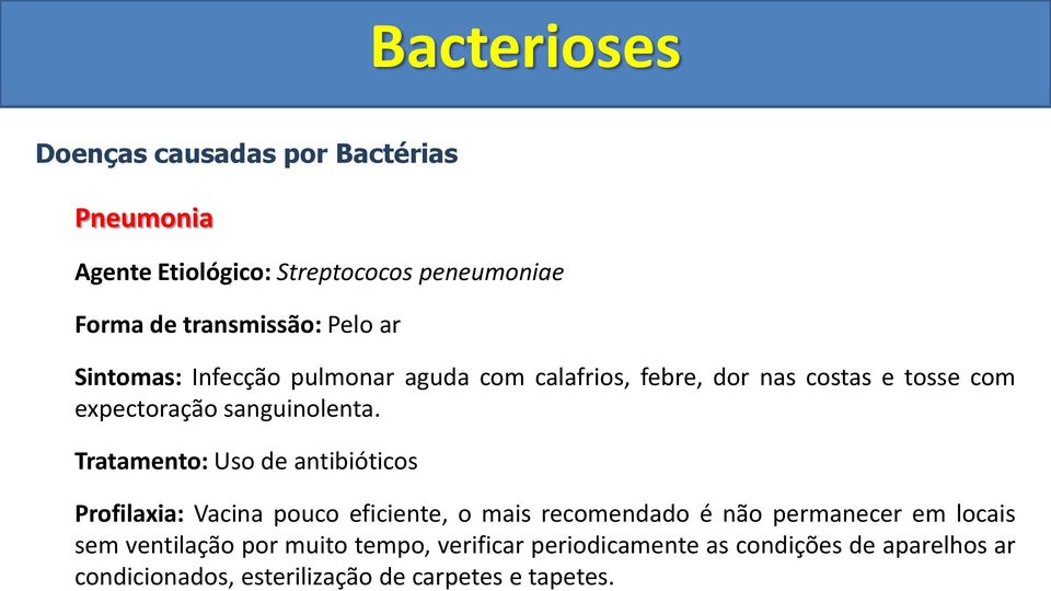 Tratamento: Uso de antibióticos Profilaxia: Vacina pouco eficiente, o mais recomendado é não permanecer em