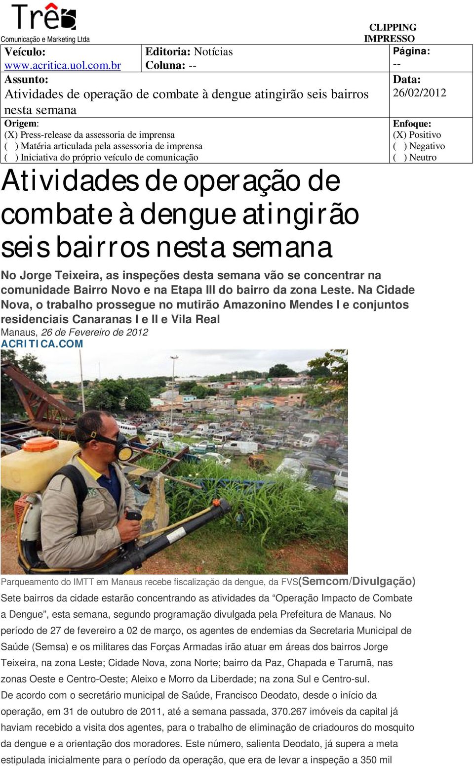 de combate à dengue atingirão seis bairros nesta semana -- No Jorge Teixeira, as inspeções desta semana vão se concentrar na comunidade Bairro Novo e na Etapa III do bairro da zona Leste.