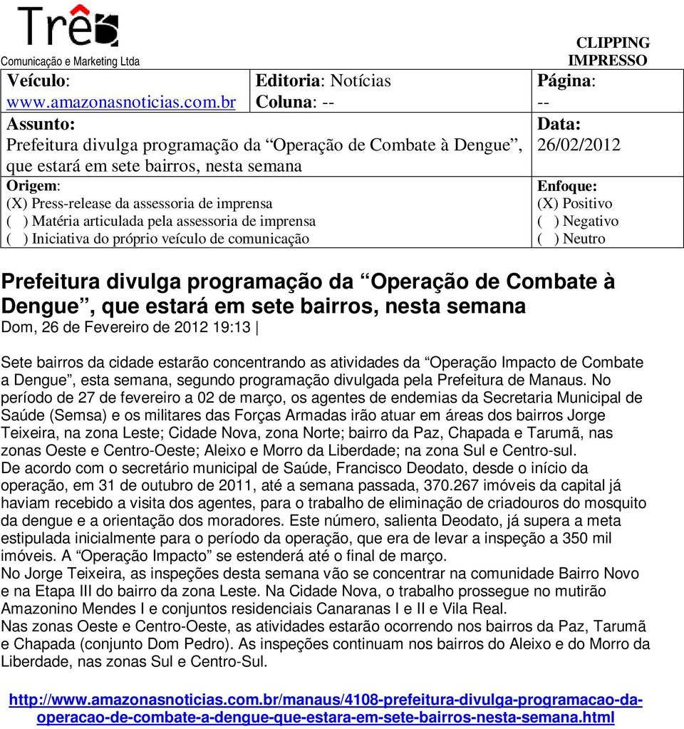 comunicação -- (X) Positivo ( ) Neutro Prefeitura divulga programação da Operação de Combate à Dengue, que estará em sete bairros, nesta semana Dom, 26 de Fevereiro de 2012 19:13 Sete bairros da