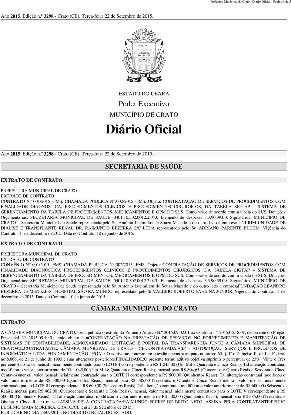CHAMADA PUBLICA N :002/2015 -FMS. Objeto: CONTRATAÇÃO DE SERVIÇOS DE PROCEDIMENTOS COM CRATO Secretaria Municipal de Saúde representada pelo Sr.