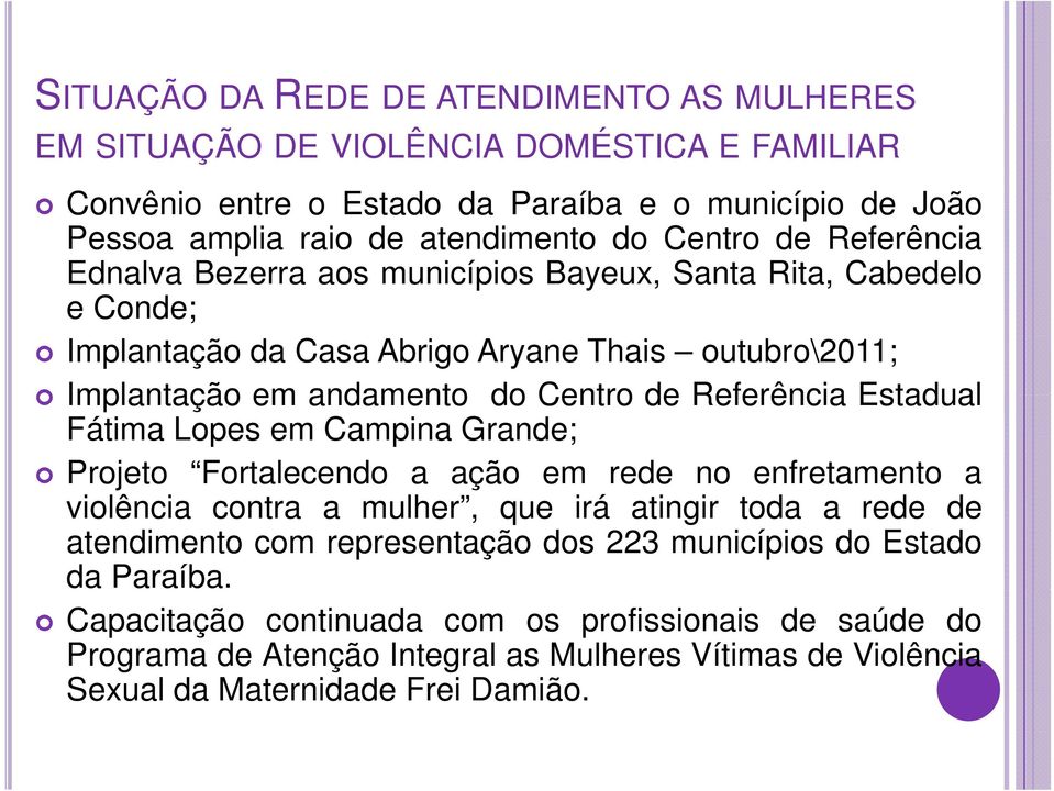 Referência Estadual Fátima Lopes em Campina Grande; Projeto Fortalecendo a ação em rede no enfretamento a violência contra a mulher, que irá atingir toda a rede de atendimento com