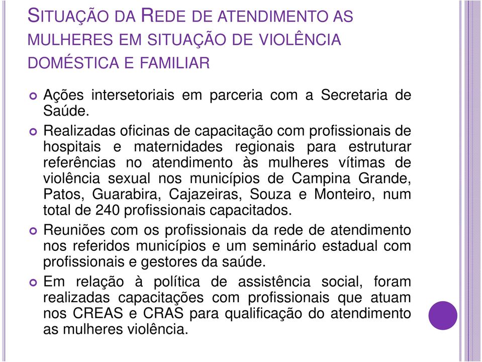 Campina Grande, Patos, Guarabira, Cajazeiras, Souza e Monteiro, num total de 240 profissionais capacitados.