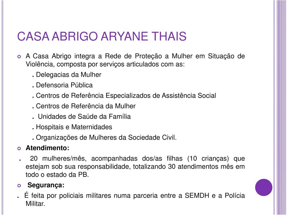 Unidades de Saúde da Família. Hospitais e Maternidades. Organizações de Mulheres da Sociedade Civil. Atendimento:.