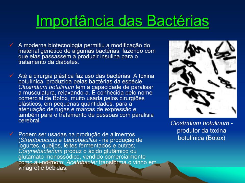 É conhecida pelo nome comercial de Botox, muito usada pelos cirurgiões plásticos, em pequenas quantidades, para a atenuação de rugas e marcas de expressão e também para o tratamento de pessoas com