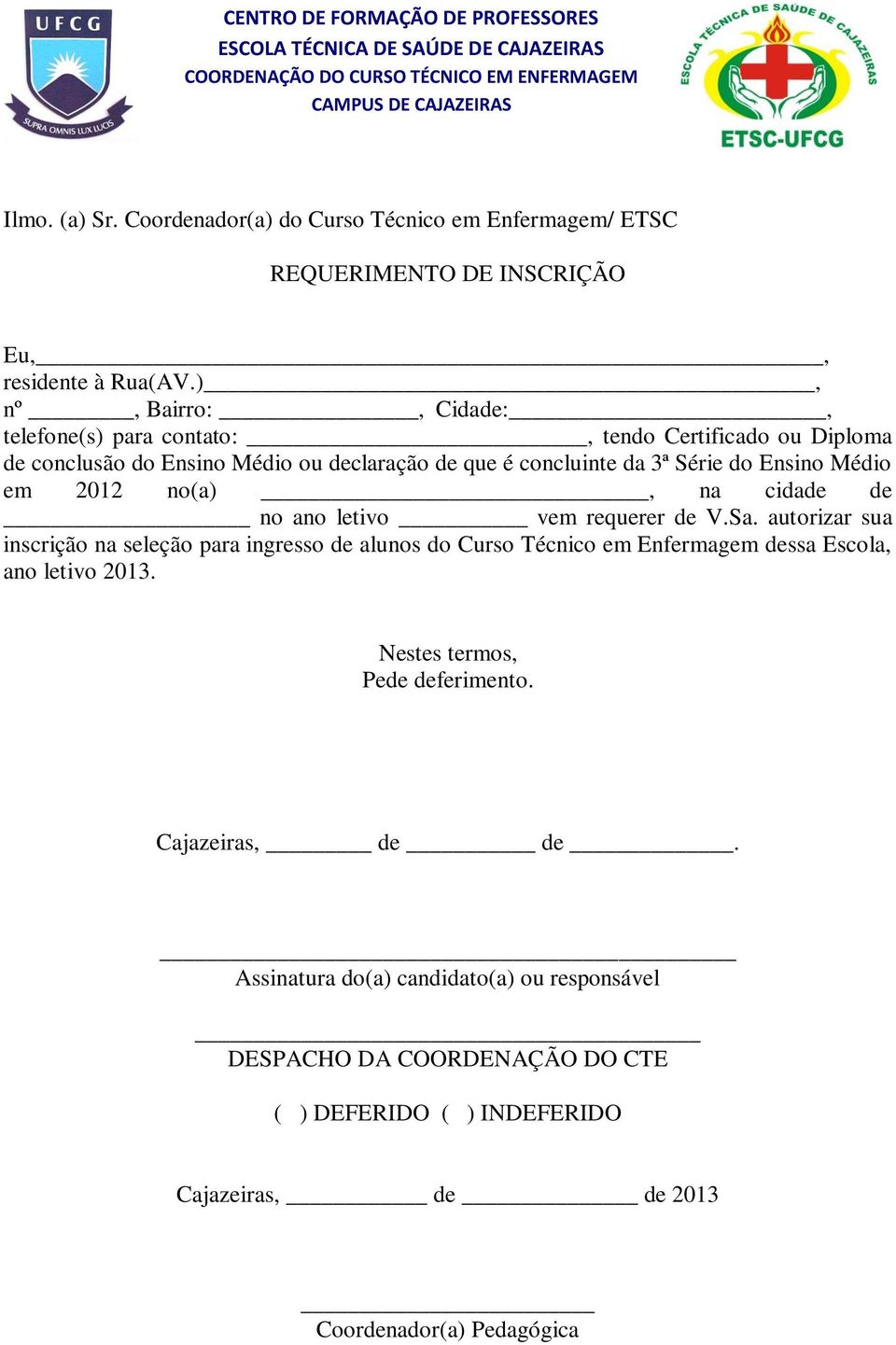 ), nº, Bairro:, Cidade:, telefone(s) para contato:, tendo Certificado ou Diploma de conclusão do Ensino Médio ou declaração de que é concluinte da 3ª Série do Ensino Médio em 2012 no(a), na cidade de