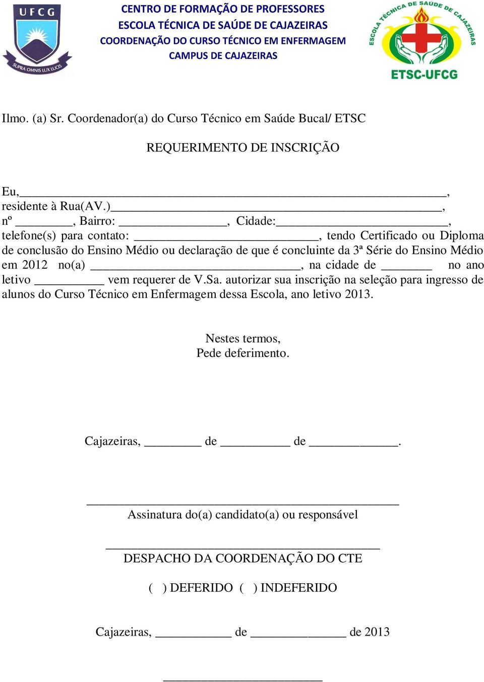 ), nº, Bairro:, Cidade:, telefone(s) para contato:, tendo Certificado ou Diploma de conclusão do Ensino Médio ou declaração de que é concluinte da 3ª Série do Ensino Médio em 2012 no(a), na cidade