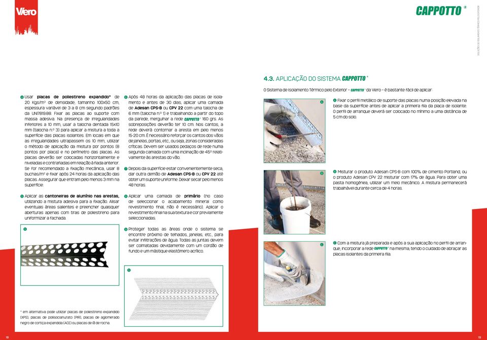 Na presença de irregularidades inferiores a 10 mm, usar a talocha dentada 15x10 mm (talocha n.º 3) para aplicar a mistura a toda a superfície das placas isolantes.