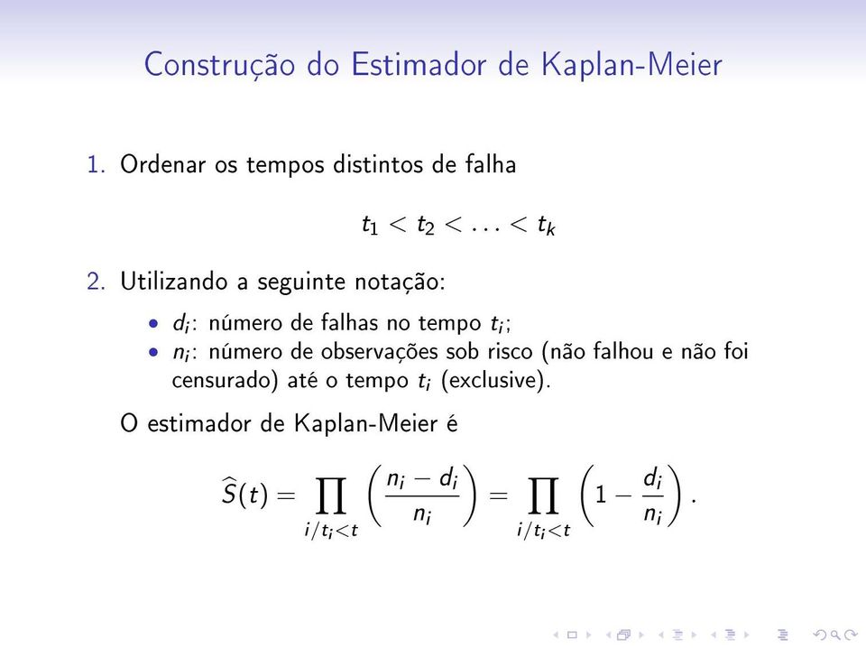 .. < t k d i : número de falhas no tempo t i ; n i : número de observações sob risco (não