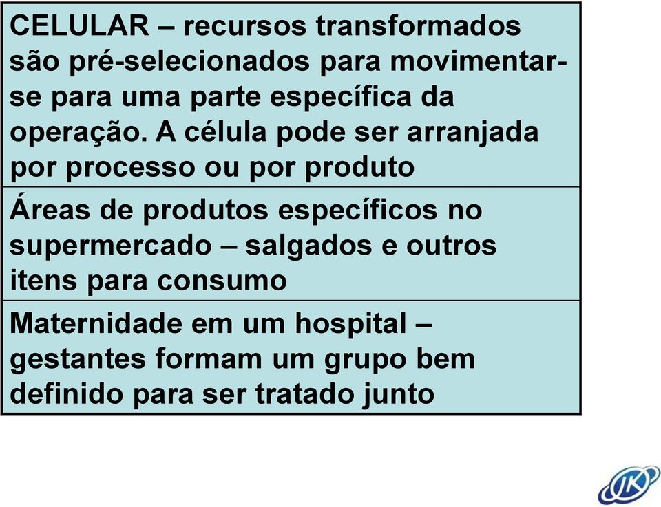 A célula pode ser arranjada por processo ou por produto Áreas de produtos