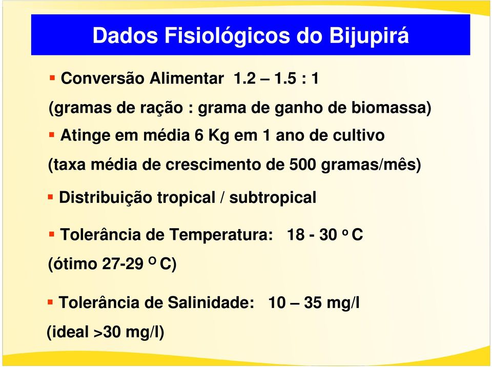 cultivo (taxa média de crescimento de 500 gramas/mês) Distribuição tropical /