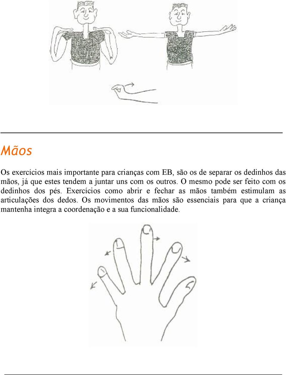 Exercícios como abrir e fechar as mãos também estimulam as articulações dos dedos.
