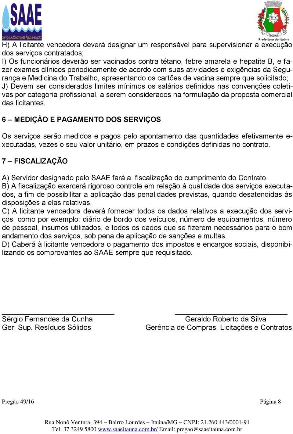 limites mínimos os salários definidos nas convenções coletivas por categoria profissional, a serem considerados na formulação da proposta comercial das licitantes.