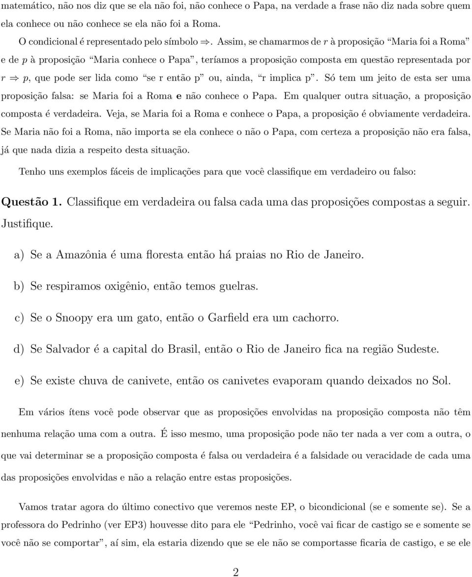 r implica p. Só tem um jeito de esta ser uma proposição falsa: se Maria foi a Roma e não conhece o Papa. Em qualquer outra situação, a proposição composta é verdadeira.