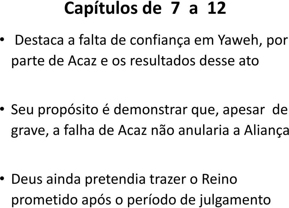 que, apesar de grave, a falha de Acaz não anularia a Aliança Deus