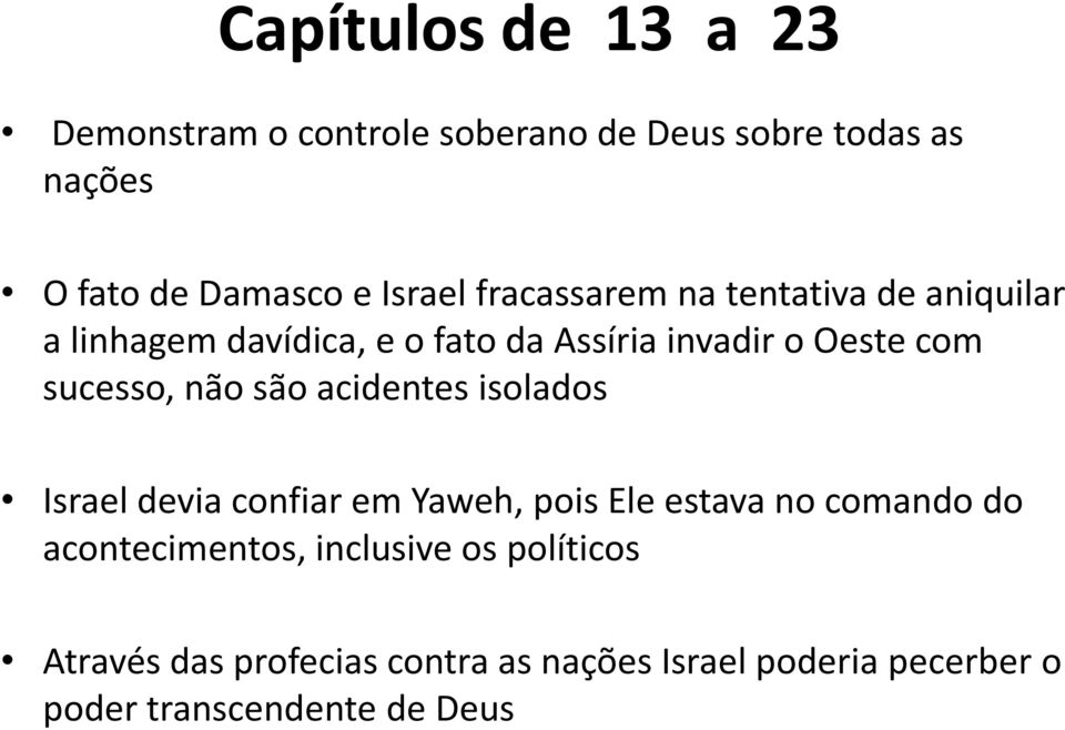 não são acidentes isolados Israel devia confiar em Yaweh, pois Ele estava no comando do acontecimentos,