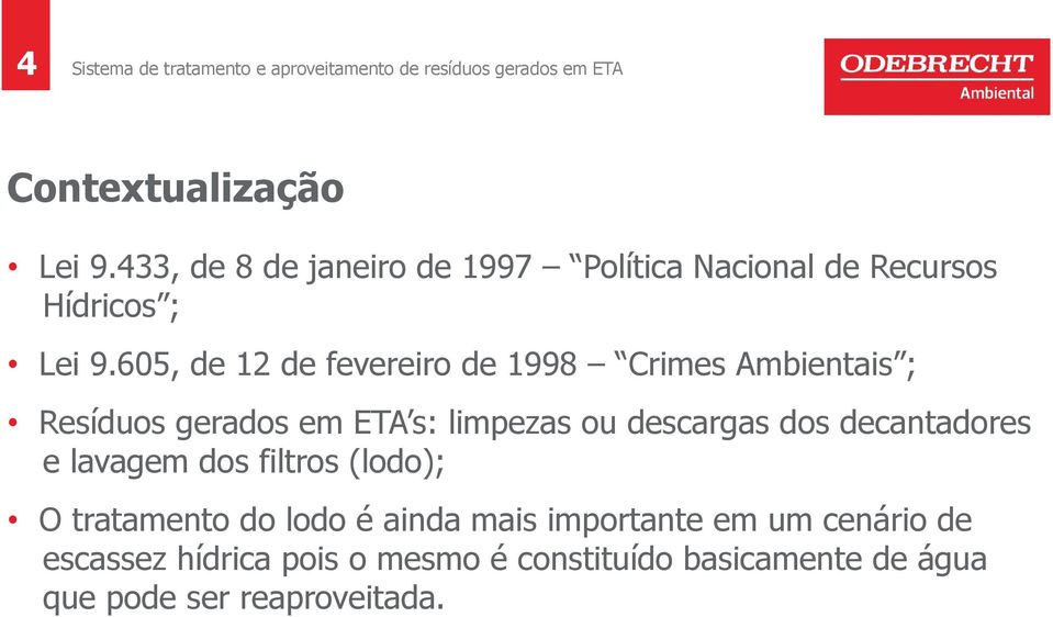 dos decantadores e lavagem dos filtros (lodo); O tratamento do lodo é ainda mais importante em um