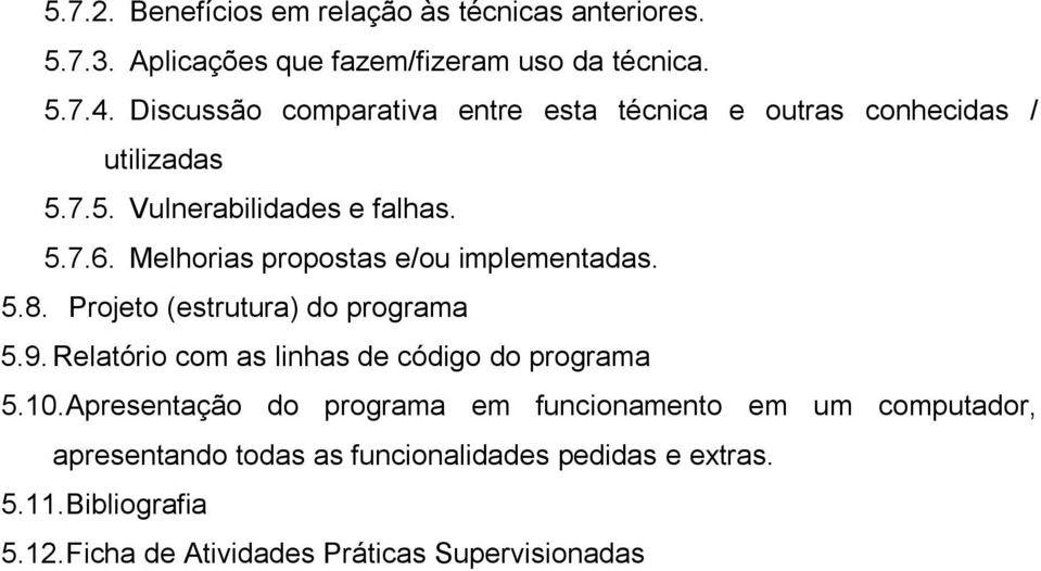 Melhorias propostas e/ou implementadas. 5.8. Projeto (estrutura) do programa 5.9. Relatório com as linhas de código do programa 5.10.