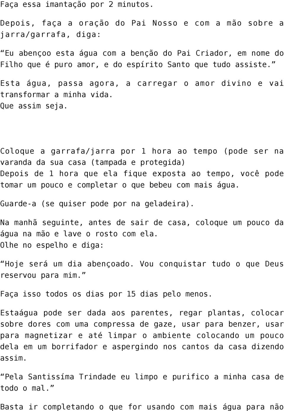 Esta água, passa agora, a carregar o amor divino e vai transformar a minha vida. Que assim seja.