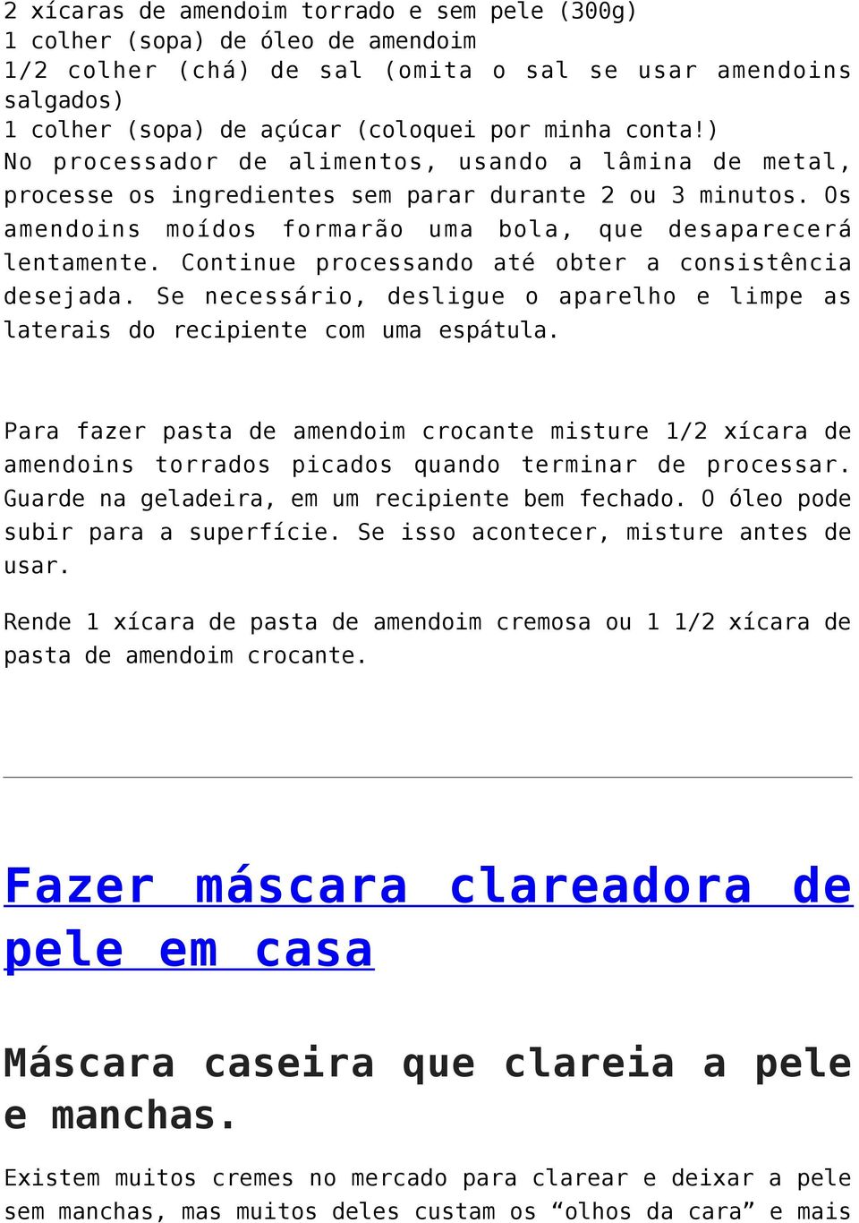 Continue processando até obter a consistência desejada. Se necessário, desligue o aparelho e limpe as laterais do recipiente com uma espátula.