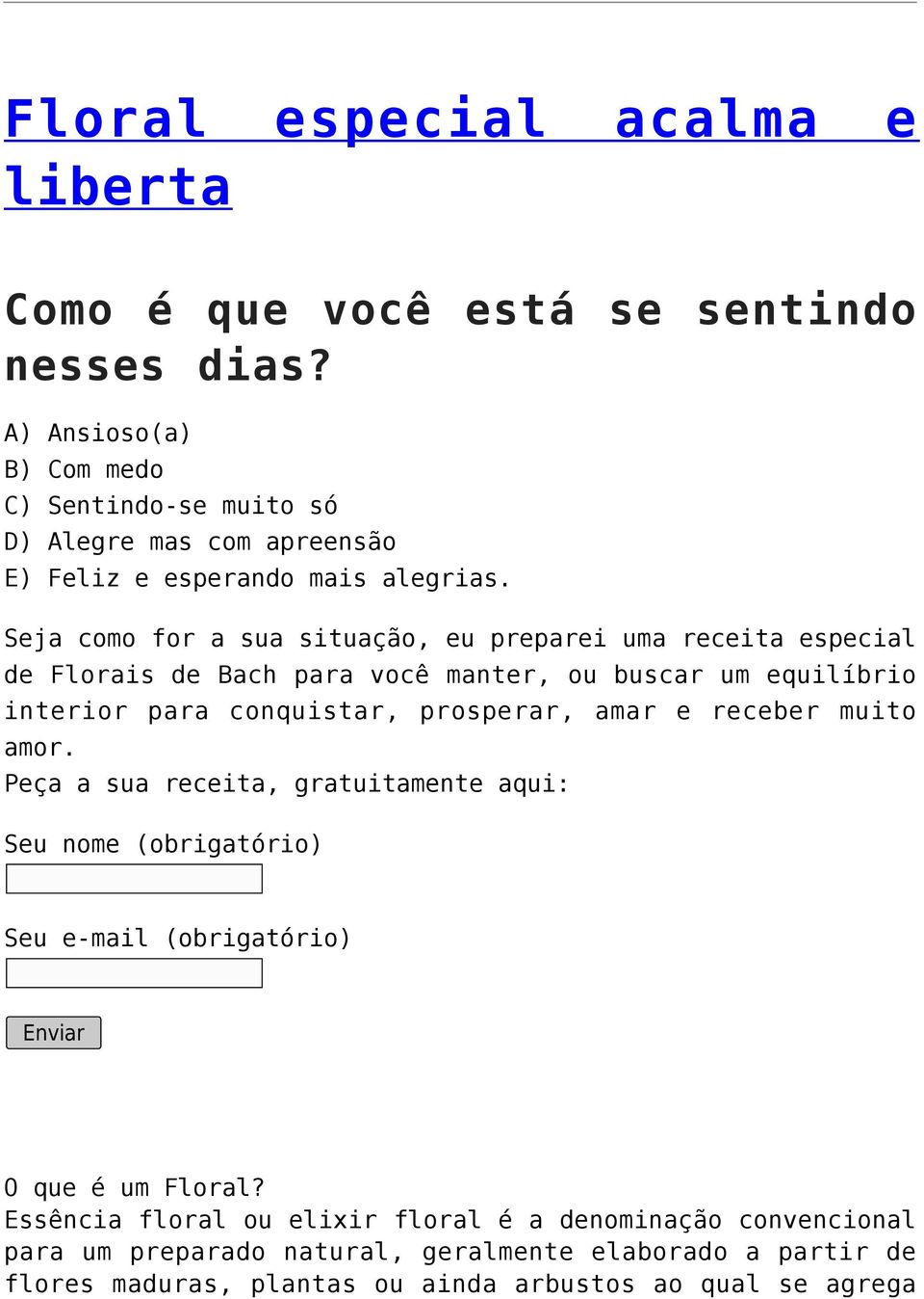 Seja como for a sua situação, eu preparei uma receita especial de Florais de Bach para você manter, ou buscar um equilíbrio interior para conquistar, prosperar, amar e