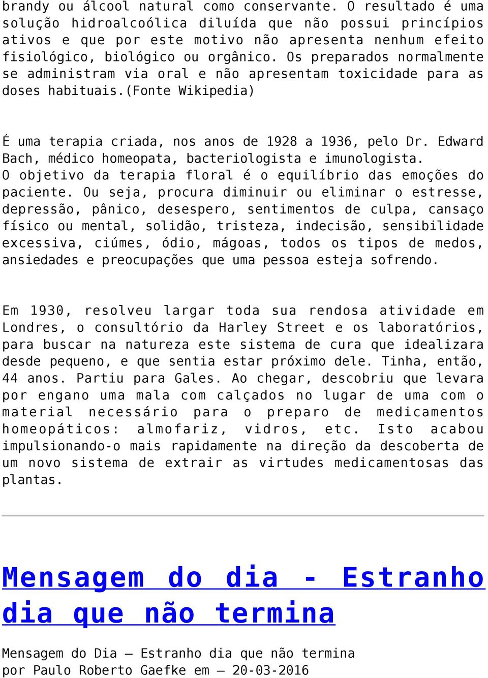 Os preparados normalmente se administram via oral e não apresentam toxicidade para as doses habituais.(fonte Wikipedia) É uma terapia criada, nos anos de 1928 a 1936, pelo Dr.