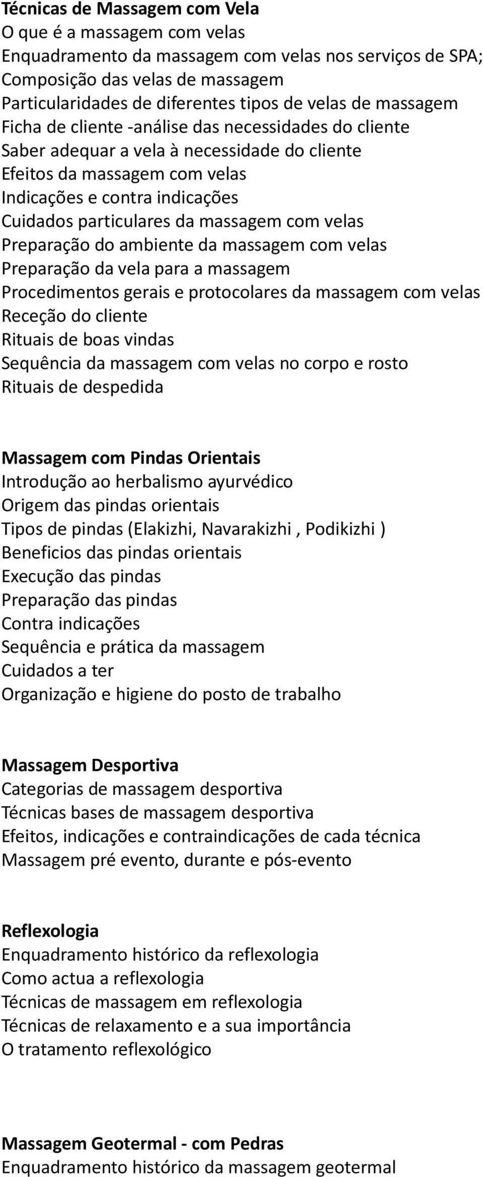 massagem com velas Preparação do ambiente da massagem com velas Preparação da vela para a massagem Procedimentos gerais e protocolares da massagem com velas Rituais de boas vindas Sequência da