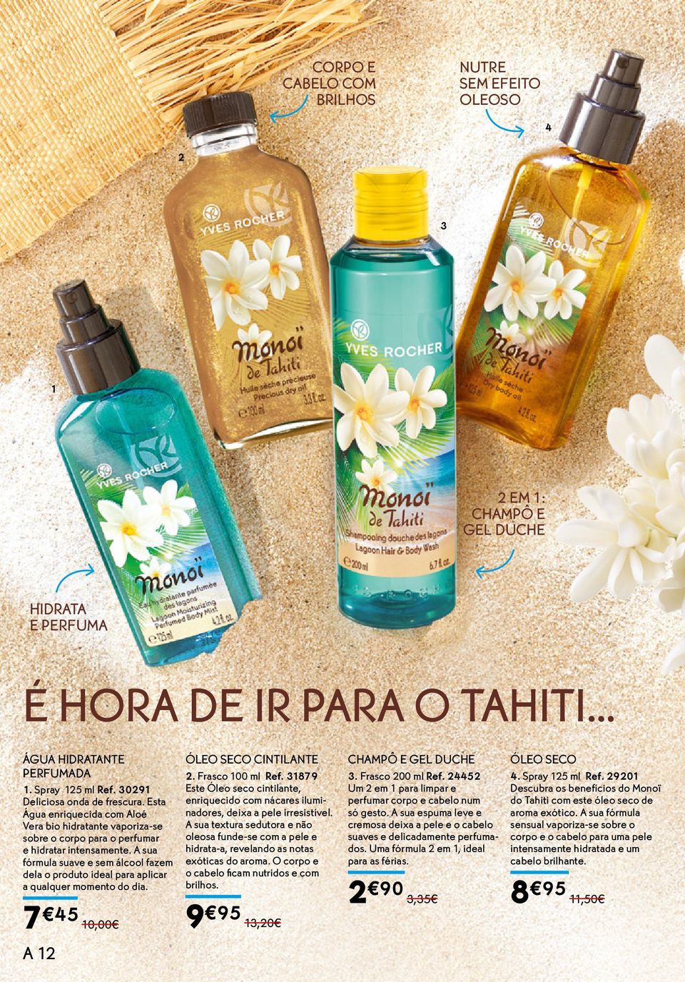 A sua fórmula suave e sem álcool fazem dela o produto ideal para aplicar a qualquer momento do dia. 7 45 10,00 A 12 ÓLEO SECO CINTILANTE 2. Frasco 100 ml Ref.