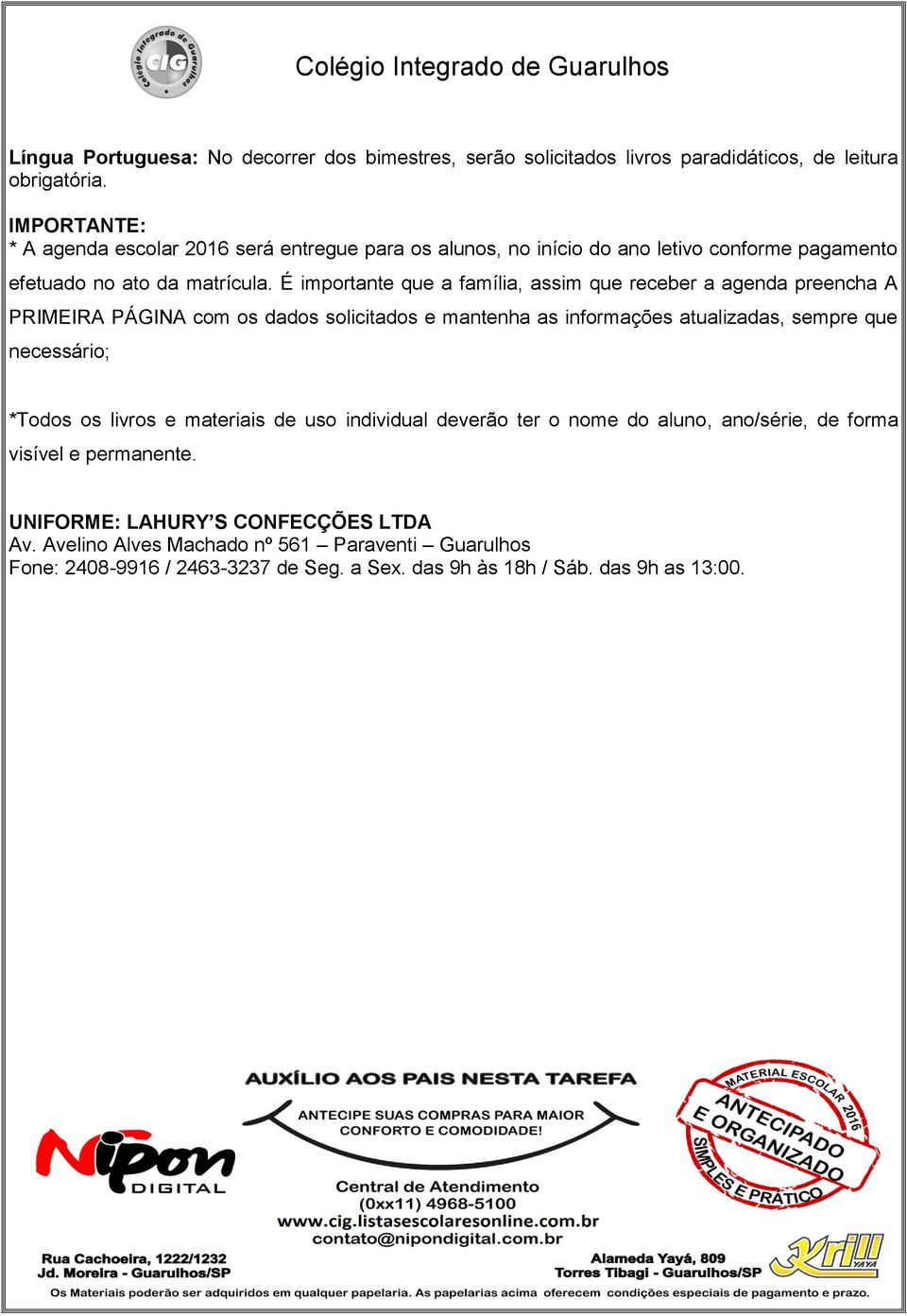 É importante que a família, assim que receber a agenda preencha A PRIMEIRA PÁGINA com os dados solicitados e mantenha as informações atualizadas, sempre que necessário; *Todos