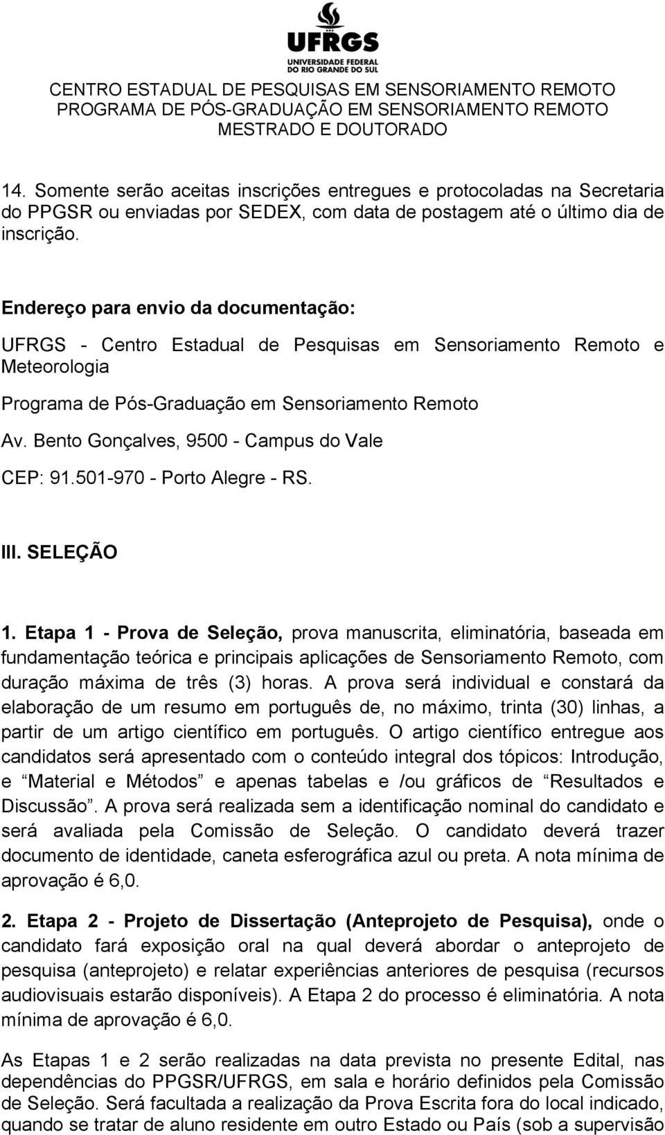Bento Gonçalves, 9500 - Campus do Vale CEP: 91.501-970 - Porto Alegre - RS. III. SELEÇÃO 1.